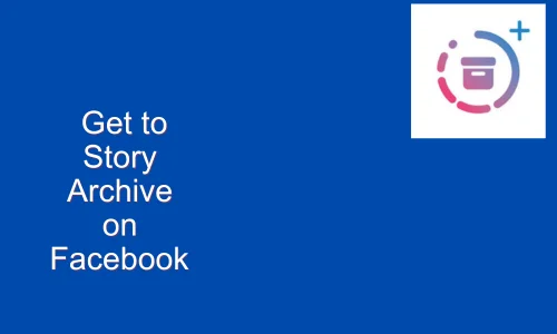 How to Get to Story Archive on Facebook App